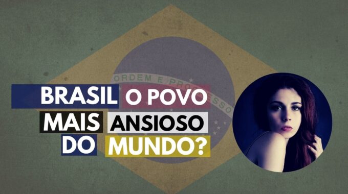 Brasil Tem O Povo Mais Ansioso Do Mundo?